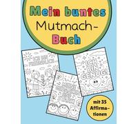 Mein buntes Mutmach-Buch - Malbuch für Kinder mit Affirmationen auf jeder Seite