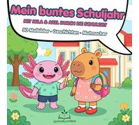 Mein buntes Schuljahr - Mit Mila & Axel durch die Schulzeit - Ausmalen, Lesen & Mutmachen: Malbuch mit Geschichten zur Einschulung, Geburtstag oder ... Schulabenteuer mit Mila & Axel zum Ausmalen