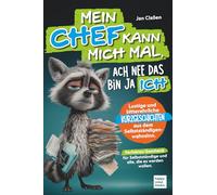 Mein Chef kann mich mal, ach nee das bin ja ich. Lustige und bitterehrliche Kurzgeschichten aus dem Selbstständigenwahnsinn: Perfektes Geschenk für Selbstständige und alle, die es werden wollen