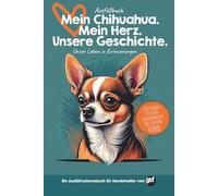Mein Chihuahua. Mein Herz. Unsere Geschichte. - Das große Ausfüllbuch mit 88 Seiten für Erinnerungen, Liebe & Lebensmomente | Hundetagebuch zum ... deines Chihuahuas - zum Ausfüllen, Einkleben