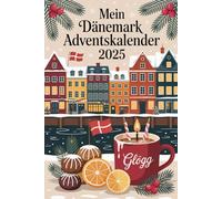 MEIN DÄNEMARK ADVENTSKALENDER 2025: 24 Tage dänische Traditionen, Rezepte und Hygge