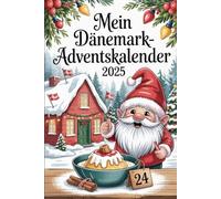 Mein Dänemark Adventskalender: Ein zauberhaftes Adventsgeschenk für Dänemark-Liebhaber - 24 Tage voller Hygge, Tradition & nordischer Magie