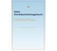 Mein Dankbarkeitsbuch: Dein 5-Minuten-Tagebuch für Dankbarkeit, Freude & innere Ruhe