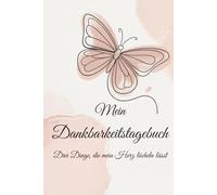 Mein Dankbarkeitsbuch - Drei Dinge, die mein Herz lächeln lässt: Ein Tagebuch für Dankbarkeit und Achtsamkeit - 3 Dinge pro Tag aufschreiben, ... Alltag entdecken (Mein Dankbarkeitstagebuch)