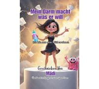 Mein Darm macht was er will, ich bin nur sein Mitbewohner: Überlebende im Kampf mit meinem eigenen Darm