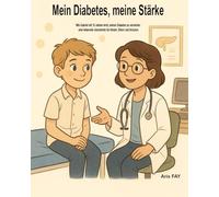 Mein Diabetes, meine Stärke: Wie Gabriel mit 10 Jahren lernt, seinen Diabetes zu verstehen - eine liebevolle Geschichte für Kinder, Eltern und Schulen