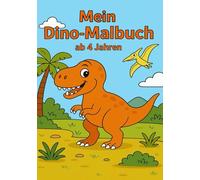 Mein Dino-Malbuch ab 4 Jahren: Über 40 tolle Dino-Motive zum Ausmalen, Lernen und Spaß haben