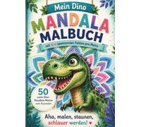 Mein Dino Mandala Malbuch: mit drei spannenden Fakten pro Motiv| Aha, malen, staunen, schlauer werden! - 50 Dino-Mandala-Motive zum Ausmalen für Kinder ab 6 Jahren