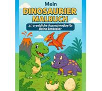 Mein Dinosaurier Malbuch: 40 urzeitliche Ausmalmotive für kleine Entdecker I tolles Geschenk für Kinder ab 5 Jahre I zum Ausmalen, Entdecken & Spaß haben