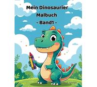 Mein Dinosaurier Malbuch Band1: Ab 4 Jahren - mit 30 niedlichen Dinosauriern zum Ausmalen
