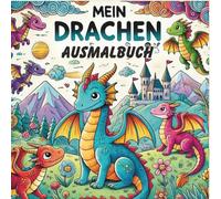 Mein Drachen Ausmalbuch: Das perfekte Geschenk für Kinder und alle Drachenliebhaber. Über 30 Seiten mit tollen Drachenbildern für kleine kreative Künstler