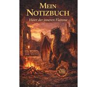 Mein Drachen Notizbuch - Band 8 von 10: Hüter der inneren Flamme