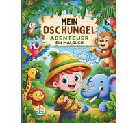 Mein Dschungel-Abenteuer: Ein lustiges Malbuch für Kinder von 4 bis 8 Jahren : Tier-Malbuch für Kleinkinder: 40+ Lustige & Einfache Tierillustrationen ... Dschungeltiere Malbuch mit Trivia für Kinder