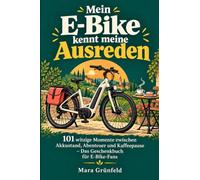 Mein E-Bike kennt meine Ausreden: 101 witzige Momente zwischen Akkustand, Abenteuer und Kaffeepause - Das Geschenkbuch für E-Bike-Fans