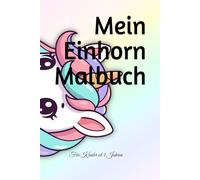 Mein Einhorn Malbuch: Für Kinder ab 4 Jahren / Über 40 liebevolle Motive