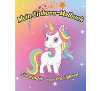 Mein Einhorn-Malbuch Für Kinder von 4-8 Jahren: 60 zauberhafte Seiten voller Einhörner, Tiere und Fantasie - ideal zum Ausmalen, Lernen und Träumen (Ausmalbücher für Kinder ab 3 Jahrenbis jetzt)