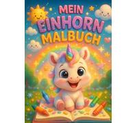 Mein Einhorn Malbuch: Malbuch für Kinder ab 2 viele verschiedene Motive von Einhörnern von 2 - 10 Jahren !
