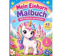 Mein Einhorn Malbuch: Süße Einhörner zum Ausmalen