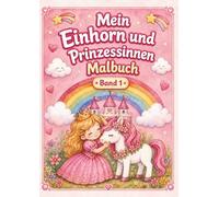 Mein Einhorn und Prinzessinnen Malbuch: 48 einfache Ausmalbilder für Kinder ab 3 Jahren - große Motive, klare Linien und magischer Malspaß