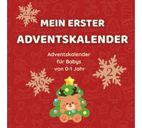 Mein erster Adventskalender - Adventskalender für Babys von 0-1 Jahr: Adventskalender für Babys, gemeinsame Aktivitäten und Ideen für die Vorweihnachtszeit