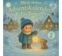 Mein erster Adventskalender für Jungs: 24 winterliche Abenteuer voller Mut, Freundschaft und Wunder - Ein liebevoll illustriertes Vorlese- & Mitmachbuch für kleine Entdecker ab 3 Jahren