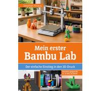 Mein erster Bambu Lab: Der einfache Einstieg in den 3D-Druck. Besonders geeignet für A1, A1 mini, A2 und P2