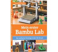 Mein erster Bambu Lab: Der einfache Einstieg in den 3D-Druck. Besonders geeignet für A1, A1 mini, A2 und P2