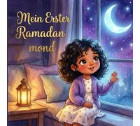 Mein Erster Ramadanmond: Eine Herzerwärmende Ramadan-Geschichte und Aktivitätsbuch - Mit 30-Tage-Freundlichkeits-Challenge, Countdown-Kalender, ... | Für Muslimische Kinder von 3-8 Jahren