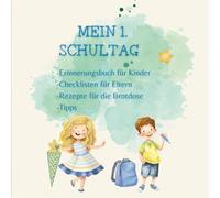 Mein erster Schultag - Eintragbuch zur Einschulung- Erinnerungsbuch zum Schulstart - Geschenke für die Schultüte - Checklisten für Eltern, Tipps und Rezepte