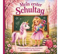 Mein erster Schultag - Erinnerungsbuch mit dem Einhorn für wundervolle Mädchen: Erinnerungen festhalten: Geschenk zur Einschulung I 1.Schultag und Schultüte, für unvergessliche Momente
