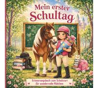 Mein erster Schultag! Erinnerungsbuch zum Schulstart für wundervolle Mädchen, die Pferde lieben: Geschenk zur Einschulung: ausfüllen, unvergessliche ... Schultüte füllen - endlich Schulkind!