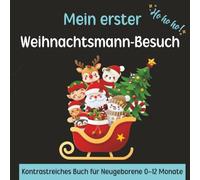 Mein erster Weihnachtsmann-Besuch - kontrastreiches Babybuch für Neugeborene 0-12 Monate: Nimm dein Baby mit auf eine Weihnachtsreise in die zauberhafte Welt von Santa und seinen Freunden