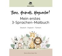 Mein erstes 3-Sprachen-Malbuch: Deutsch, Englisch, Türkisch: Tiere zum Ausmalen - Ein liebevoll gestaltetes Lern-Malbuch in drei Sprachen für Kinder ab 2 Jahren