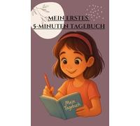 Mein erstes 5-Minuten Tagebuch: Der perfekt start in die Tagebuchwelt für alle Mädchen im alter zwischen 8 und 14 Jahre. Mit vorgegeben Fragen, für ... Affirmationen. Plus monatliche Sonderseiten.