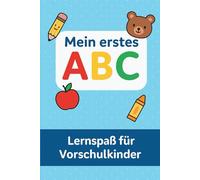 Mein erstes ABC - Lernspaß für Vorschulkinder: Mit Mal- und Schreibübungen zum spielerischen Buchstabenlernen