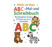 Mein erstes ABC-Mal- und Schreibbuch - Buchstaben lernen mit Tieren von A-Z: Buchstaben lernen mit Tieren von A-Z
