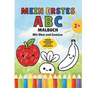 Mein Erstes ABC Malbuch mit Obst und Gemüse: Große Buchstaben und spannende Fakten - Lernspaß zum Ausmalen für Kinder ab 2 Jahren (Meine Erste ABC Malbuch Sammlung)