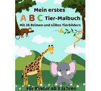 Mein erstes ABC-Tier-Malbuch: Mit 26 Reimen und süßen Tierbildern