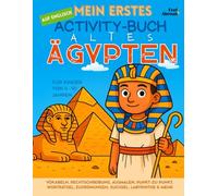 Mein erstes Activity-Buch auf Englisch: Altes Ägypten - Vokabeln, Rechtschreibung, Ausmalen, Punkt-zu-Punkt, Worträtsel, Zuordnungen, Suchsel, ... und Nicht-Muttersprachler geeigne)