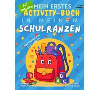 Mein erstes Activity-Buch auf Englisch: In meinem Schulranzen - Vokabeln, Rechtschreibung, Ausmalen, Punkt-zu-Punkt, Wort-Rätsel, Zuordnungen, ... und Nicht-Muttersprachler geeigne)