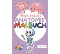 Mein erstes Anatomie-Malbuch | Kinder entdecken den Körper | Für Jungen und Mädchen ab 5 Jahren | Lehrreiches Malbuch Geschenk: Lerne spielerisch die ... und Ausmalbildern für Kinder ab 5 Jahren
