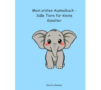Mein erstes Ausmalbuch - Süße Tiere für kleine Künstler