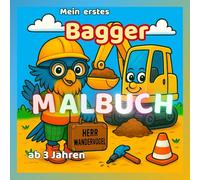 Mein erstes Bagger Malbuch ab 3 Jahren - mit Herrn Wandervogel: Bagger, Kipper & Co. - Fahrzeuge auf der Baustelle zum Ausmalen und Staunen für Kinder ... bis 6 Jahren (KreativReich - Entdecke & Male)