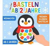 Mein Erstes Basteln ab 2 Jahre: Weihnachten Bastelbuch - Reißen, Kleben, Basteln! - Kreatives Bastelset für Kinder ab 2 Jahren mit Weihnachtsbasteln, Adventsbasteln und vielen Bastelvorlagen