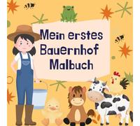 Mein erstes Bauernhof Malbuch: Kleine Hände, große Ideen - mit Farben den Bauernhof entdecken