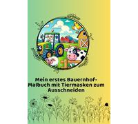 Mein erstes Bauernhof-Malbuch: Mein erstes Bauernhof-Malbuch ab 2 Jahren mit Tiermasken als Schneidevorlage