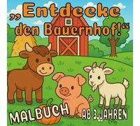 „Mein erstes Bauernhof-Malbuch -niedliche Tiere zum Ausmalen für Kinder ab 3 Jahren“: KINDER MALBUCH ab 3 JAHREN