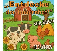 „Mein erstes Bauernhof-Malbuch -niedliche Tiere zum Ausmalen für Kinder ab 3 Jahren“: KINDER MALBUCH ab 3 JAHREN