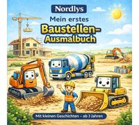 Mein erstes Baustellen-Ausmalbuch - Malbuch für kleine Bagger- und Baustellen - Fans: Mit kleinen Geschichten ab 3 Jahren