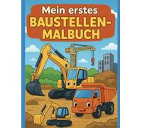 Mein erstes Baustellen-Malbuch: Bagger, Laster & Kräne zum Ausmalen für Kinder ab 3 Jahren
